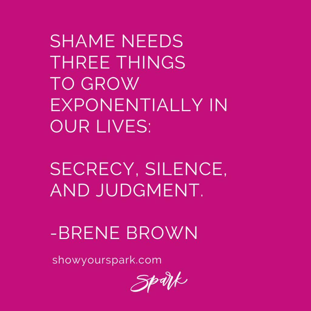 Quote graphic that reads" Shame needs three things to grow exponentionally in our lives; secrecy, silence, and judgment."  - Brene Brown ; How to overcome imposter syndrome- remember you are not alone.
