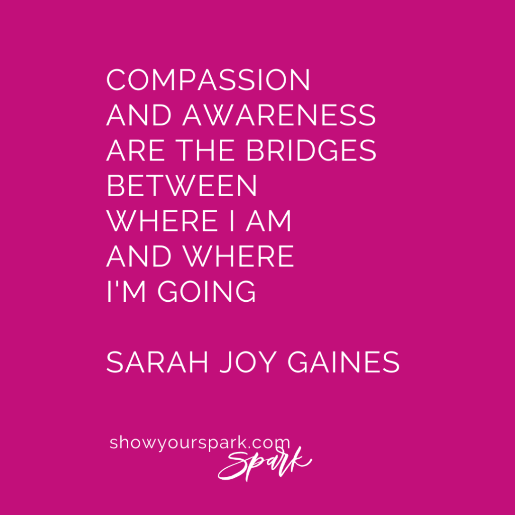text reads: Compassion and awareness are the bridges between where I am and where I'm going." by Sarah Gaines ; Simple Embodiment Practices